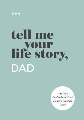 Tell Me Your Life Story, Dad(English, Paperback, Questions about Me)
