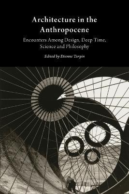 Architecture in the Anthropocene  - Encounters Among Design, Deep Time, Science and Philosophy(English, Paperback, unknown)