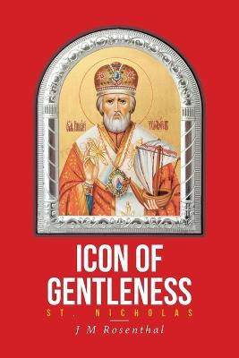 Icon of Gentleness Saint Nicholas(English, Paperback, Rosenthal Jm)