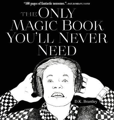 The Only Magic Book You'll Never Need(English, Hardcover, Brantley D K)