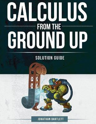 Calculus from the Ground Up Solution Guide(English, Paperback, Bartlett Jonathan Laine)
