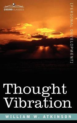 Thought Vibration Or, the Law of Attraction in the Thought World(English, Paperback, Atkinson William W)