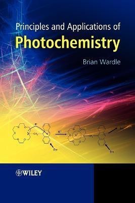 Principles and Applications of Photochemistry(English, Paperback, Wardle Brian)