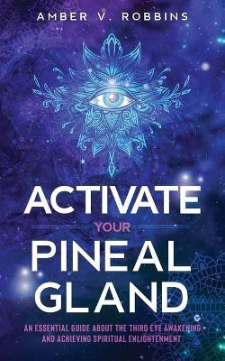 Activate Your Pineal Gland(English, Paperback, Robbins Amber V)