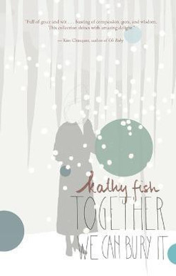Together We Can Bury It(English, Paperback, Fish Kathy)