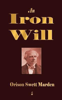 An Iron Will(English, Paperback, Orison Swett Marden)