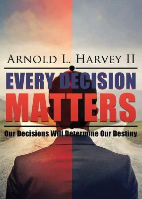 Every Decision Matters(English, Paperback, Harvey Arnold L)