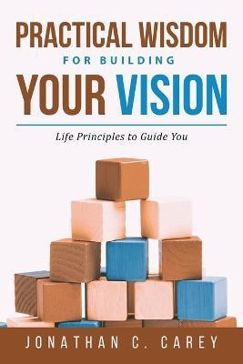 Practical Wisdom for Building Your Vision(English, Paperback, Carey Jonathan C)