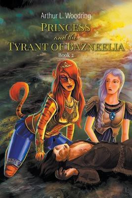 Princess and the Tyrant of Bazneelia(English, Paperback, Woodring Arthur L)