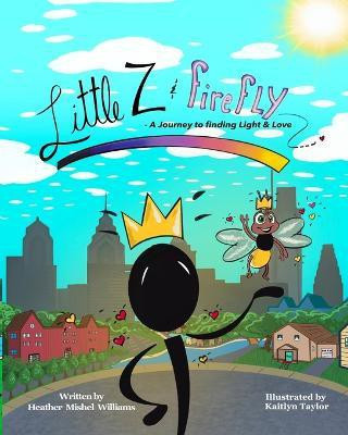 Little Z and Firefly A Journey to Finding Light and Love(English, Paperback, Williams Heather Mishel)