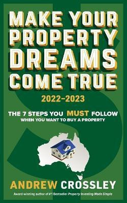 Make Your Property Dreams Come True 2022-2023(English, Paperback, Crossley Andrew)
