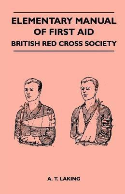 Elementary Manual of First Aid - British Red Cross Society(English, Paperback, Laking A. T.)