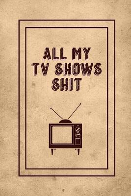 All My TV Shows Shit(English, Paperback, Newton Amy)