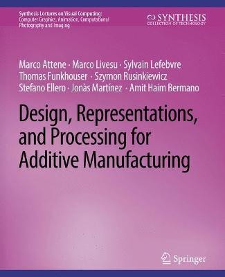 Design, Representations, and Processing for Additive Manufacturing(English, Paperback, Attene Marco)