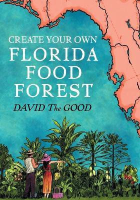 Create Your Own Florida Food Forest(English, Paperback, The Good David)