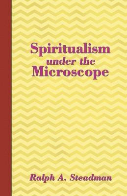 Spiritualism under the Microscope(English, Paperback, Steadman Ralph A)