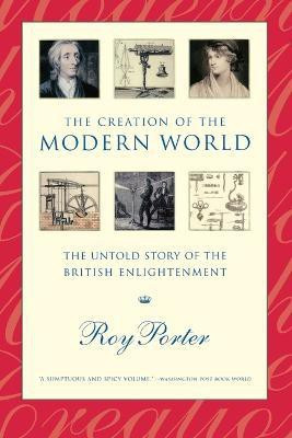 The Creation of the Modern World(English, Paperback, Porter Roy)