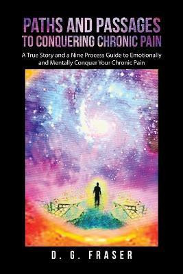 Paths and Passages to Conquering Chronic Pain(English, Paperback, Fraser D G)