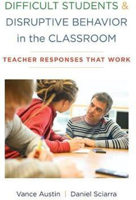 Difficult Students and Disruptive Behavior in the Classroom(English, Paperback, Austin Vance PhD)