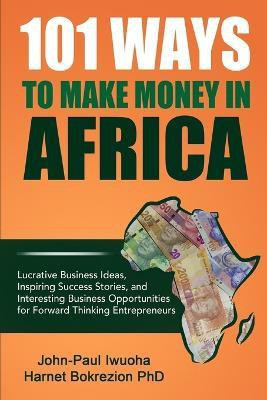 101 Ways to Make Money in Africa(English, Paperback, Iwuoha John-Paul)