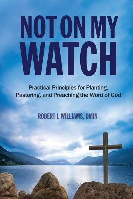 Not On My Watch(English, Paperback, Williams Dmin Robert L)