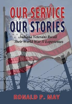 Our Service, Our Stories - Indiana Veterans Recall Their World War II Experiences(English, Paperback, May Ronald P)