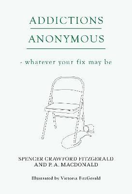 Addictions Anonymous(English, Paperback, P.A. MacDonald Spencer Crawford FitzGerald and)