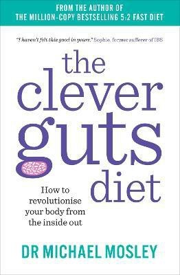 The Clever Guts Diet  - How to Revolutionise Your Body from the Inside Out(English, Paperback, Mosley Michael)