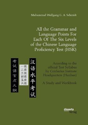 All the Grammar and Language Points For Each Of The Six Levels of the Chinese Language Proficiency Test (HSK)(English, Paperback, Schmidt Muhammad Wolfgang G a)
