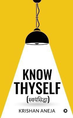 Know Thyself(English, Paperback, Krishan Aneja)