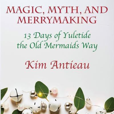 Magic, Myth, and Merrymaking(English, Paperback, Antieau Kim)