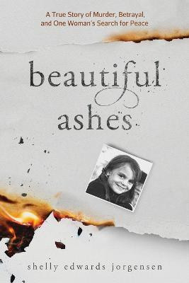 Beautiful Ashes(English, Paperback, Jorgensen Shelly Edwards)