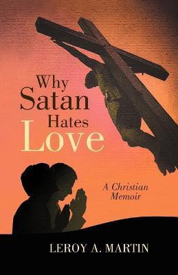 Why Satan Hates Love(English, Paperback, Martin Leroy A)