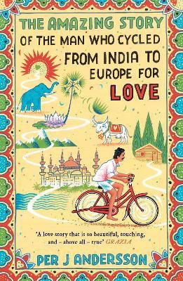 The Amazing Story of the Man Who Cycled from India to Europe for Love(English, Paperback, Andersson Per J)