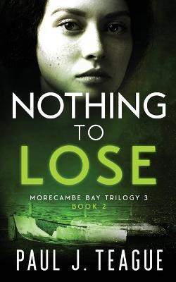Nothing To Lose(English, Paperback, Teague Paul J)