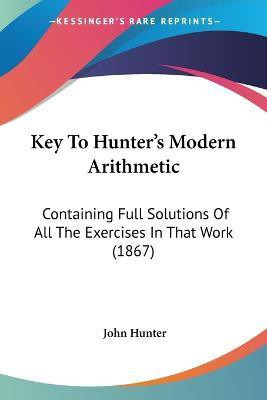 Key To Hunter's Modern Arithmetic(English, Paperback, Hunter John)