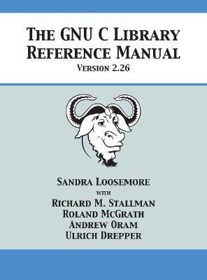 The GNU C Library Reference Manual Version 2.26(English, Hardcover, Loosemore Sandra)