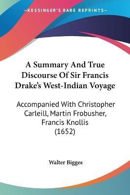 A Summary And True Discourse Of Sir Francis Drake's West-Indian Voyage(English, Paperback, Bigges Walter)