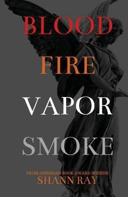 Blood Fire Vapor Smoke(English, Paperback, Ray Shann)