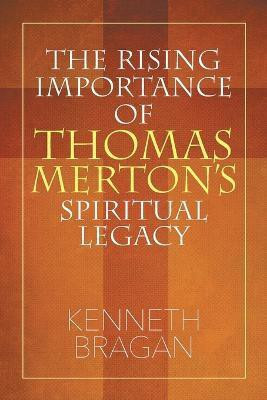 The Rising Importance of Thomas Merton's Spiritual Legacy(English, Paperback, Bragan Kenneth)