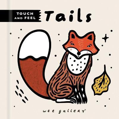 Wee Gallery Touch and Feel: Tails(English, Board book, Sajnani Surya)