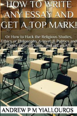 How to write any essay and get a top mark!(English, Paperback, Yiallouros Andrew P M)
