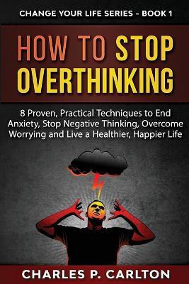 How to Stop Overthinking(English, Paperback, Carlton Charles P)