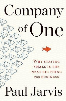 Company of One: Why Staying Small Is the Next Big Thing for Business(English, Paperback, Jarvis Paul)