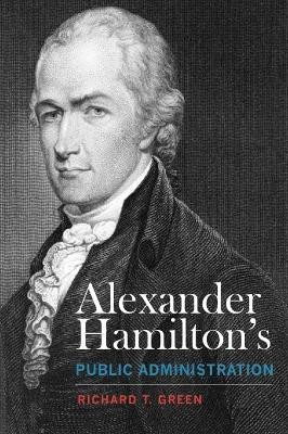 Alexander Hamilton's Public Administration(English, Hardcover, Green Richard T.)