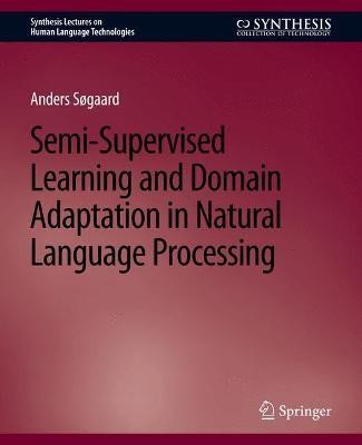 Semi-Supervised Learning and Domain Adaptation in Natural Language Processing(English, Paperback, Sogaard Anders)