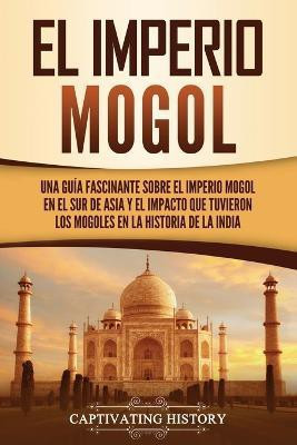 El Imperio mogol(Spanish, Paperback, History Captivating)