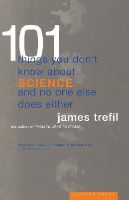 101 Things You Don't Know about Science and No One Else Does Either(English, Paperback, Trefil James S)