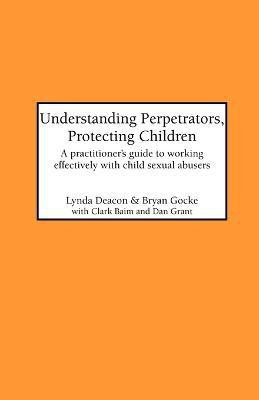 Understanding Perpetrators, Protecting Children(English, Paperback, Deacon Lynda)