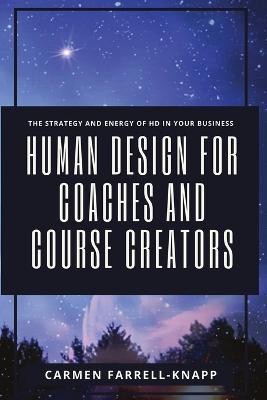 Human Design for Coaches and Course Creators(English, Paperback, Farrell-Knapp Carmen)